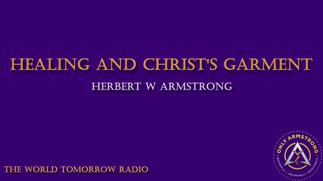 The World Tomorrow Radio- Healing and Christ's Garment