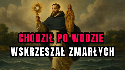Cudotwórca, który chodził po wodzie - św. Jacek Odrowąż (16 sierpnia)