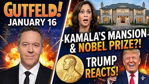 Gutfeld! — Jan 16 | Kamala’s Mansion, Nobel Talk & Trump Roasts