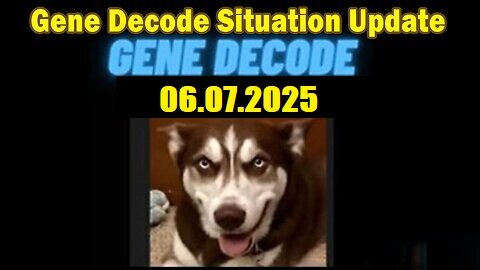Gene Decode Situation Update June 7- 'Everyone Needs To Know'