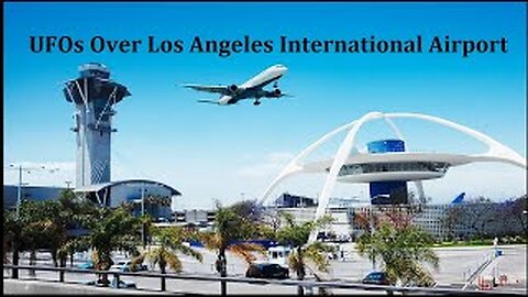 UFOS OVER LOS ANGELES INTERNATIONAL AIRPORT