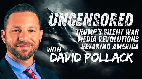 Uncensored: David Pollack on Trump's Silent War, Media Revolutions, and Retaking America - EP.410