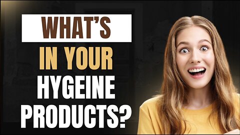 What's In Your Hygiene Products?