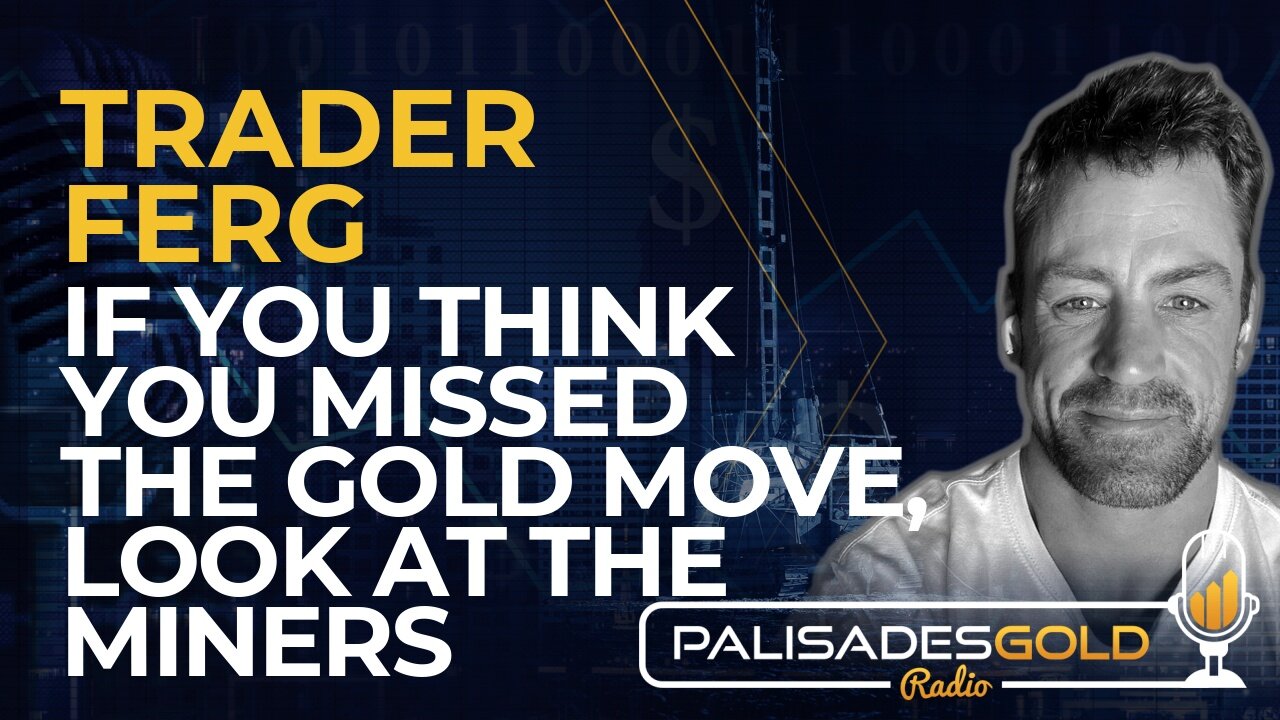 Trader Ferg: If You Think You Missed the Gold Move, Look at the Miners