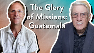 The Glory of Missions: Guatemala | John Ensor & Mark Nicholson | The PassionLife Podcast