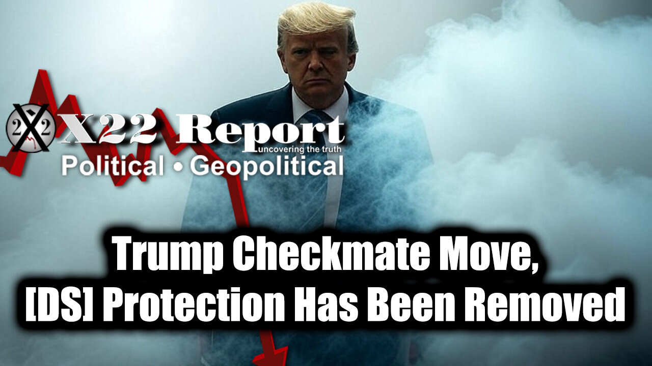 New X22 Report May 15 - Trump Checkmate Move, [DS] Protection Has Been Removed