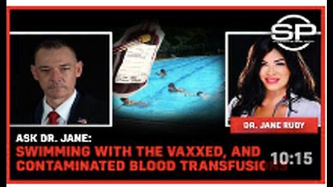 "Dr. Jane Discusses Swimming with Vaccinated Individuals and Contaminated Blood Transfusions"