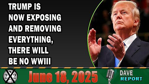 X22 Report - Trump Is Now Exposing And Removing Everything, There Will Be No WWIII