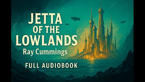 Jetta of the Lowlands by Ray Cummings | Full Audiobook | Classic Sci-Fi Adventure