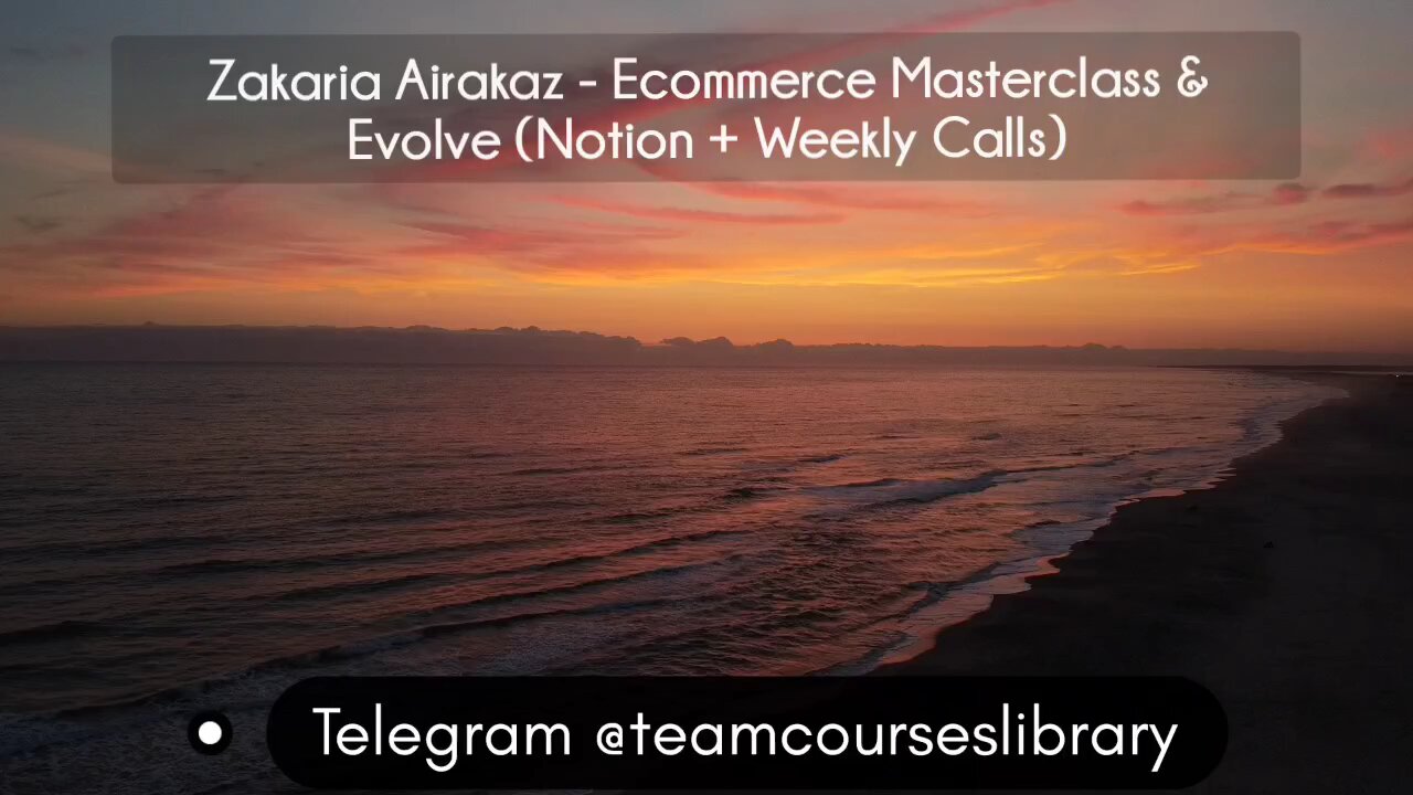 (courseslibrary.com)Zakaria Airakaz - Ecommerce Masterclass & Evolve (Notion + Weekly Calls)