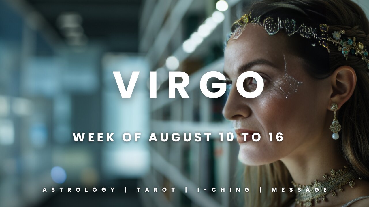 VIRGO Week of August 10 to 16