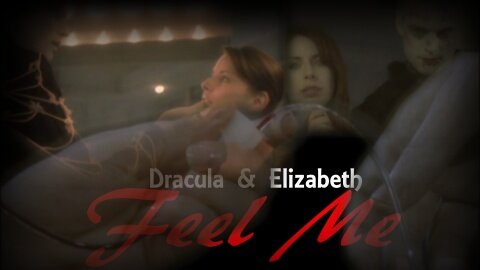 Dracula & Elizabeth || Feel Me