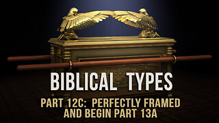 Biblical Types (Part 12C): Perfectly framed (& begin Part 13)