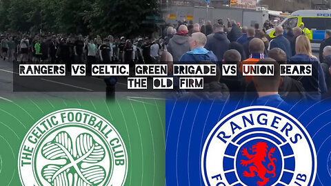 Rangers vs Celtic. Green Brigade vs Union Bears. The Old Firm