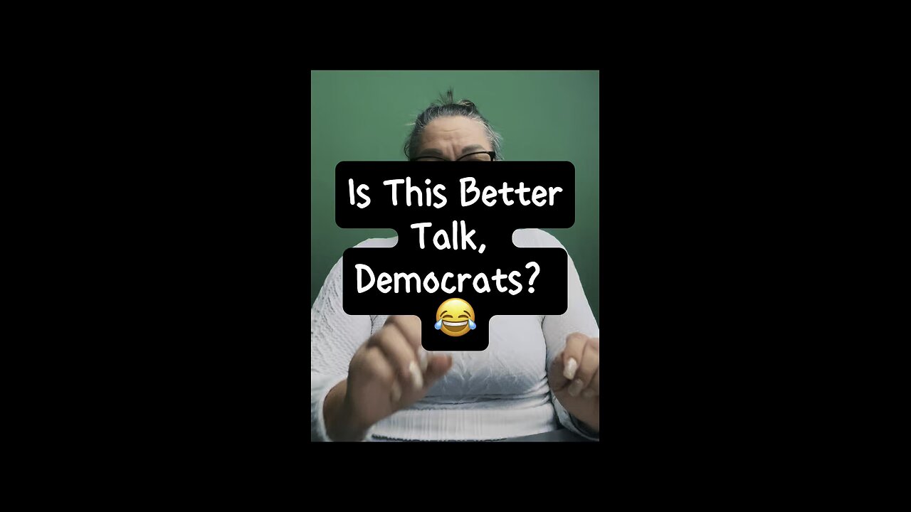 Is This Better Talk, Democrats? 😂
