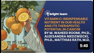 BrightLearn - Vitamin C: Indispensable Nutrient in Our Health and Its Therapeutic Potential in Cancer by M. Waheed Roomi, Ph.D., Aleksandra Niedzwiecki, Ph.D., Matthias Rath, M.D.
