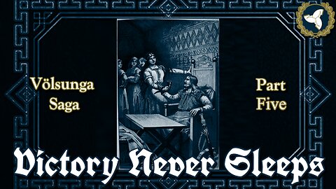 5/21/25 Victory Never Sleeps, Episode 150 - Völsunga Saga, Part V