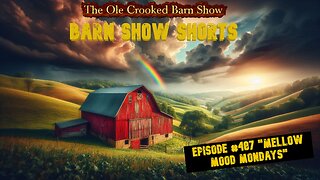 “Barn Show Shorts” Ep. #487 “Mellow Mood Mondays”