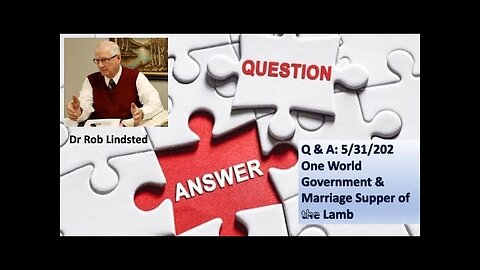 (Episode 13) Q&A One World Government, the Marriage Supper of the Lamb with Dr Rob Lindsted