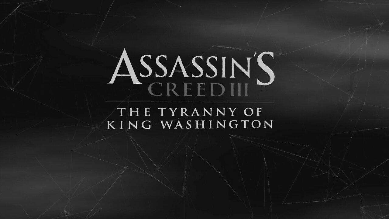 Assassin's Creed 3; The Tyranny of King Washington Episode 22: The Infamy Part 1