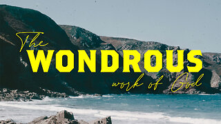 The Wonderous Work Of God