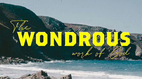 The Wonderous Work Of God