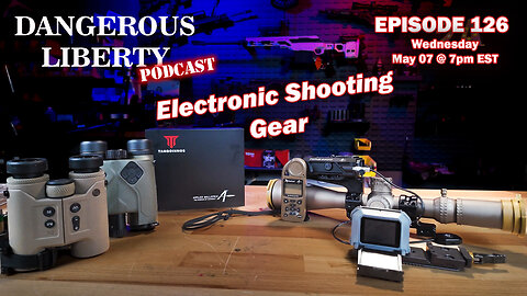 Dangerous Liberty Ep126 - Electronic Shooting Gear