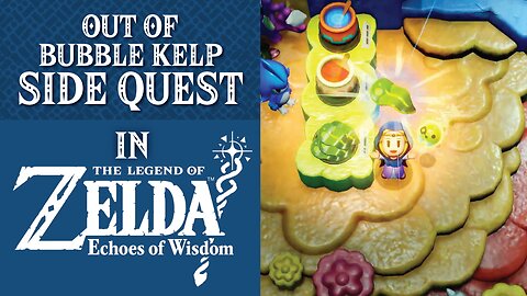 The Legend of Zelda: Echoes of Wisdom | Side Quest | Out of Bubble Kelp
