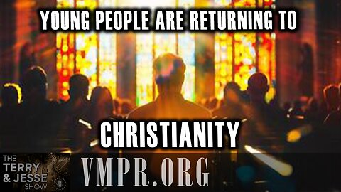 28 May 25, The Terry & Jesse Show: Young People Are Returning to Christianity