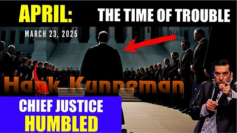 Hank Kunneman: [APRIL: TIME OF TROUBLE] CHIEF JUSTICE HUMBLED - WHO ESCAPES 3/23/25