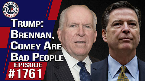 Trump: Brennan & Comey Are Bad People | The Nick Di Paolo Show #1761