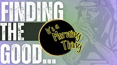 Finding The Good.. The New Morning Norm: It's a Morning Thing