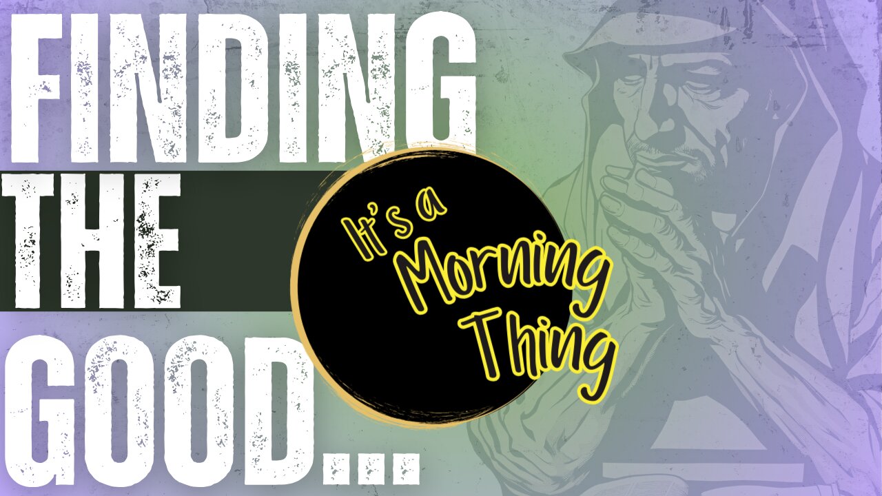 Finding The Good.. The New Morning Norm: It's a Morning Thing