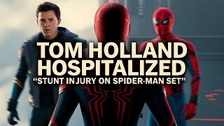 Tom Holland Hospitalized After Stunt Accident on Spider-Man Set