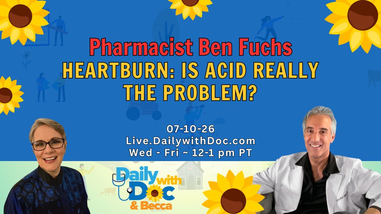 Pharmacist Ben Fuchs HEARTBURN: IS ACID REALLY THE PROBLEM? DWD 7/10/26