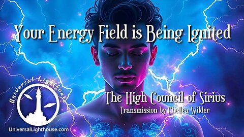 Your Energy Field is Being Ignited ~ The High Council of Sirius ~ Chellea Wilder