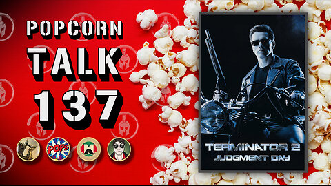 Popcorn Talk #137 - Terminator 2: Judgment Day (1991)