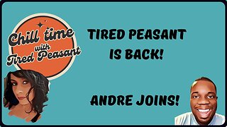 TIRED PEASANT IS BACK! | ANDRE JOINS! - Chill Time
