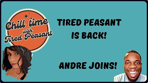 TIRED PEASANT IS BACK! | ANDRE JOINS! - Chill Time
