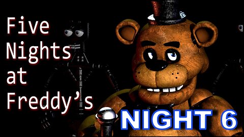 CAN WE SURVIVE NIGHT 6 IN FIVE NIGHTS AT FREDDY'S?