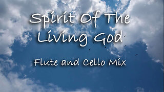 Spirit Of The Living God -- Flute and Cello Mix