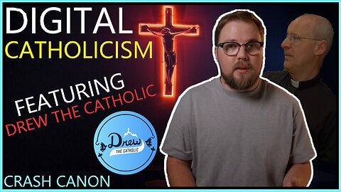 CHRISTIANITY ONLINE, WITH DREW THE CATHOLIC | Crash Canon Podcast Ep. 032