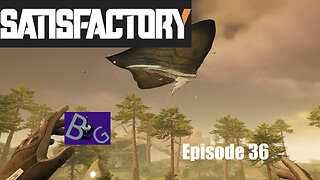 Satisfactory 1.1 Playthrough Ep. 36 (pt 1)