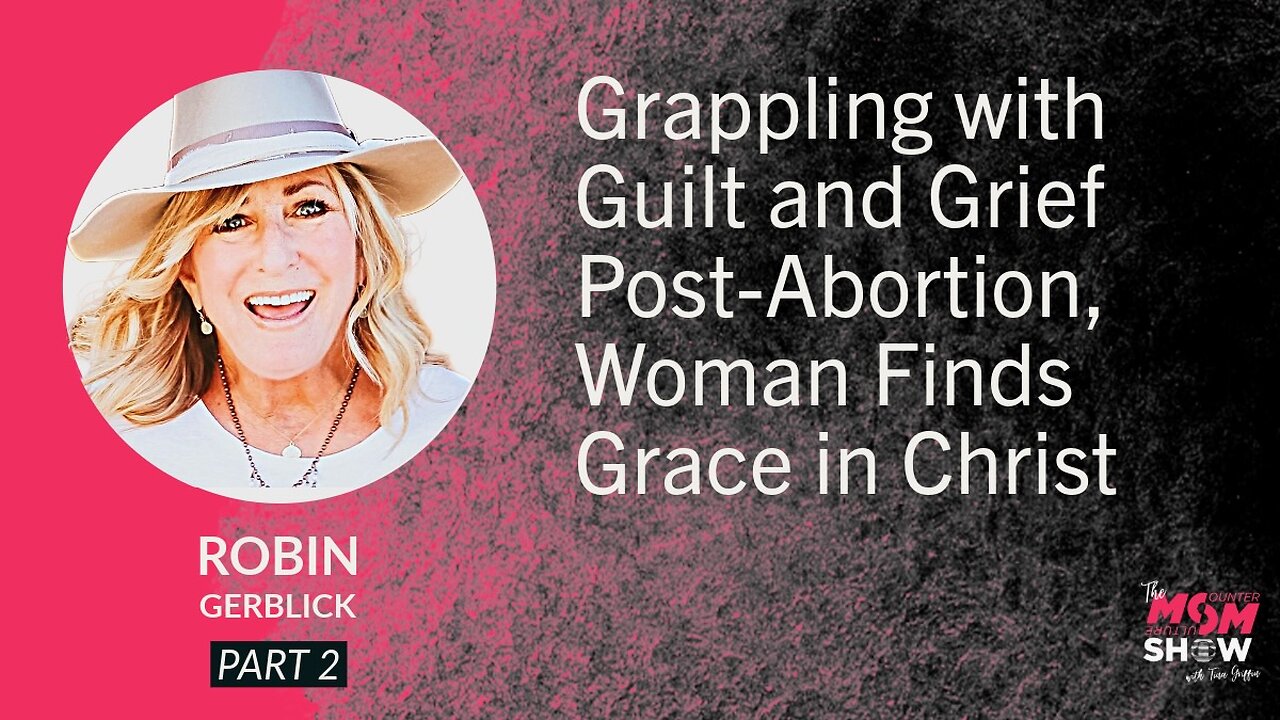Ep. 831 - Grappling with Guilt and Grief Post-Abortion, Woman Finds Grace in Christ - Robin Gerblick