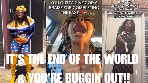 IT’S THE END OF THE WORLD & YOU’RE BUGGIN OUT!!🗣️☠️💀🤪
