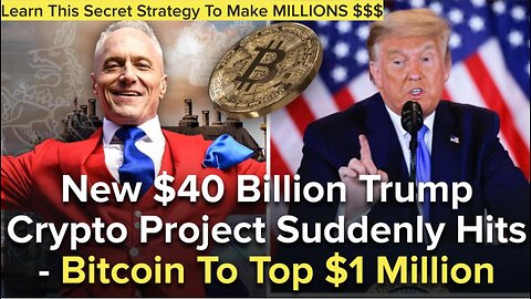 New $40 Billion Trump Crypto Project Suddenly Hits - Bitcoin To Top $1 Million