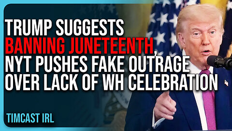 Trump Suggests BANNING Juneteenth, NYT Pushes FAKE OUTRAGE Over Lack Of White House Celebration