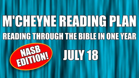 Day 199 - July 18 - Bible in a Year - NASB Edition