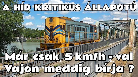 2024.07.04. Gubacsi híd tehervonatokkal. Az ország egyik legfontosabb vasúti hídja kritikus állapotú