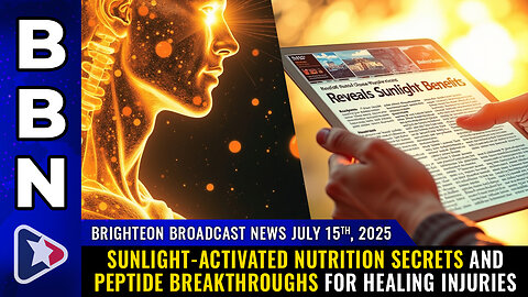 Sunlight-activated nutrition secrets and peptide breakthroughs... (BBN, July 15, 2025)